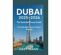 Dubai 2025-2026 The Essential Travel Guide: From Sky-High Icons to Desert Serenity