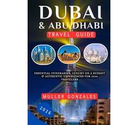 Dubai & Abu Dhabi Travel Guide 2026: Essential Itineraries, Luxury on a Budget & Authentic Experiences for 2026 Travelers