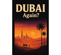 Dubai, Again? - Funny Notebook Journal for Traveling, Friends, New Job, Christmas, Birthday (6 x 9 inch)