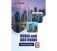 DUBAI and ABU DHABI TRAVEL GUIDE 2026: Explore Modern Attractions, Desert Safaris, Beaches, Local Cuisine, and Itineraries for Your UAE Adventure