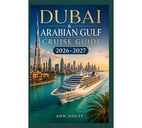 DUBAI AND ARABIA GULF CRUISE GUIDE 2026-2027: Luxury Middle East Routes (The All-in-One Travel Guide Series for First-Timers, Solo, Couples, Family & Honeymoon)