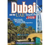 Dubai and the UAE Travel Guide 2026: A Local’s Perspective with Top Hotels, Itineraries, and Insider Tips