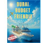 Dubai Budget Friendly Travel Guide: +Gallery book included +Low budget traveling +Tips for a better stay