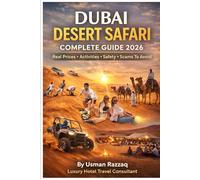 Dubai Desert Safari Complete Guide 2026: Insider Tips, Real Prices, Dune Bashing, Bedouin Camps & What to Wear - By a Luxury Dubai Hotel Travel Consultant (Dubai Insider Travel Guides 2026)