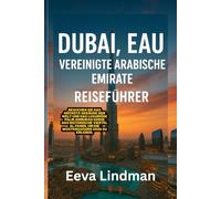 DUBAI EAU VEREINIGTE ARABISCHE EMIRATE REISEFUHRER: Besuchen Sie das hochste Gebaude der Welt und das luxuriose Palm Jumeirah sowie das historische ... Fahidi um die Wustensafaris 2026 zu erleben