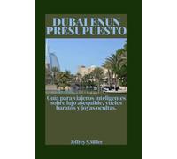 DUBAI ENUN PRESUPUESTO: Guía para viajeros inteligentes sobre lujo asequible, vuelos baratos y joyas ocultas.