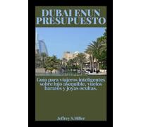 DUBAI ENUN PRESUPUESTO: Guía para viajeros inteligentes sobre lujo asequible, vuelos baratos y joyas ocultas.
