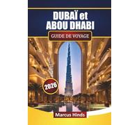 DUBAÏ et ABOU DHABI GUIDE DE VOYAGE 2026: Découvrez des safaris dans le désert, des attractions modernes, des trésors cachés, de la cuisine locale et ... votre aventure aux Émirats arabes unis