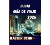 Dubái Guía de viaje 2026: Todo lo que necesitas para una experiencia inolvidable en Dubái