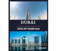 Dubái Guía de viajes 2026: Una hoja de ruta completa de los lugares emblemáticos, hoteles, restaurantes y vida nocturna de Dubái en los principales distritos de la ciudad