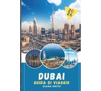 DUBAI GUIDA DI VIAGGIO 2026: Scopri gemme nascoste, monumenti storici, consigli di viaggio ed esperienze di vacanza indimenticabili