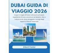 DUBAI GUIDA DI VIAGGIO 2026: Scopri il meglio di Dubai: attrazioni principali, esperienze di lusso, avventure nel deserto, cibo e cultura locali, dove alloggiare, consigli degli esperti e itinerari essenziali