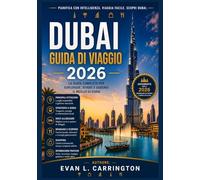 DUBAI GUIDA DI VIAGGIO 2026: Una guida onesta per orientarsi tra i quartieri, la cultura, il budget e la vita quotidiana di Dubai, con informazioni ... di viaggi nel mondo di Evan L. Carrington)