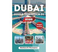 DUBAI GUIDA TURISTICA DI 2026: Alla scoperta di una metropoli desertica fatta di grattacieli, cultura e meraviglie moderne