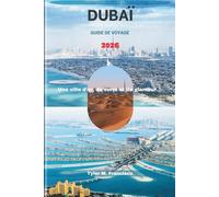 DUBAÏ GUIDE DE VOYAGE 2026: Une ville d'or, de verre et de glamour (Foreknow companion)