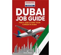Dubai Job Guide - Get Hired Fast: How to Find a Job, Write a Winning CV, Apply Successfully & Relocate to Dubai