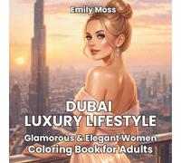 Dubai Luxury Lifestyle: Glamorous & Elegant Women Coloring Book for Adults: Stress Relief Coloring Book with High Fashion Women, Rich Lifestyle ... Living, Chic City Elegance and Modern Glamour