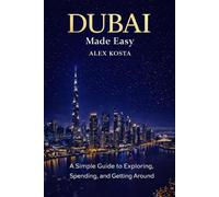 Dubai Made Easy: A Simple Guide to Exploring, Spending, and Getting Around