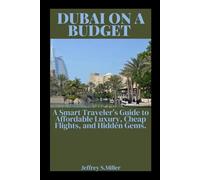 DUBAI ON A BUDGET: A Smart Traveler’s Guide to Affordable Luxury, Cheap Flights, and Hidden Gems.