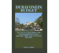 DUBAI ONEIN BUDGET: Ein cleverer Reiseführer für erschwinglichen Luxus, günstige Flüge und versteckte Juwelen.