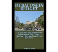 DUBAI ONEIN BUDGET: Ein cleverer Reiseführer für erschwinglichen Luxus, günstige Flüge und versteckte Juwelen.
