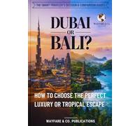 Dubai or Bali? How to Choose the Perfect Luxury or Tropical Escape: Costs, Beaches, Culture, Safety, Nightlife, and 7-Day Itineraries - Traveler’s ... Traveler’s Decision & Comparison Guides)
