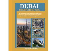 Dubai Reiseführer 2025: Ihr umfassender Insider-Begleiter zu Dubais Kultur, kulinarischen Abenteuern und verborgenen Schätzen - perfekt für Erst- und Wiederholungsbesucher
