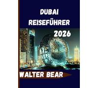 Dubai Reiseführer 2026: Alles, was Sie für ein unvergessliches Dubai-Erlebnis benötigen