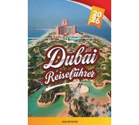 DUBAI REISEFÜHRER 2026: Burj Khalifa, Wüstensafaris, Luxus-Shopping, Strände, Dubai Mall, Palm Jumeirah & kulturelle Erlebnisse