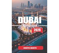 DUBAI REISEFÜHRER 2026: Das Herz Dubais erkunden: Ein tiefer Einblick in die Kultur der Stadt, verborgene Schätze, ikonische Sehenswürdigkeiten und unvergessliche Erlebnisse