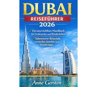 Dubai Reiseführer 2026: Das unverzichtbare Handbuch für Erstbesucher und Wiederkehrer: Sehenswerte Reiseziele, versteckte Juwelen und Insidertipps