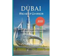 Dubai Reiseführer 2026: Die besten Stopps: Essen, Unterhaltung, Attraktionen und verborgene Schätze