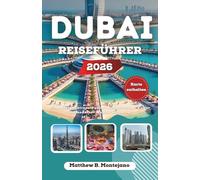 DUBAI REISEFÜHRER 2026: Eine Wüstenmetropole voller Wolkenkratzer, Kultur und moderner Wunder entdecken