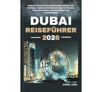DUBAI REISEFÜHRER 2026: Entdecken Sie das Beste der glitzernden Metropole der Vereinigten Arabischen Emirate mit modernen Wundern, kulturellen Schätzen, Wüstenausflügen und Luxuserlebnissen.