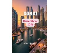 Dubai Reiseführer 2026: Entdecken Sie die Welt wie ein Einheimischer - die besten Orte, Geheimtipps, kulinarische Touren, Nachtleben & FamilienfreundlichAbenteuer