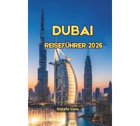 Dubai Reiseführer 2026: Entdecken Sie moderne Ikonen, alte Traditionen, Themenparks und unvergessliche Wüstenabenteuer