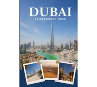 DUBAI REISEFÜHRER 2026: Erleben Sie Kultur, Kulinarik und unvergessliche Sehenswürdigkeiten mit Zuversicht.
