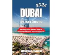 DUBAI Reiseführer 2026: Reibungslose Reisen voraus: Unverzichtbares Besucherwissen