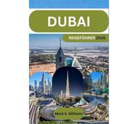 DUBAI Reiseführer 2026: Schritt-für-Schritt-Planungstipps für Stadterkundungen, Wüstenerlebnisse und budgetfreundliche Reiseplanung