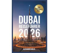 Dubai Reiseführer 2026: Top-Sehenswürdigkeiten, Geheimtipps, Reiserouten und wichtige Reisetipps (City Unlocked-Serie)