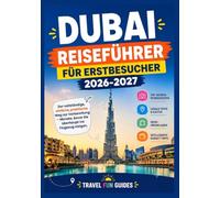 DUBAI REISEFÜHRER FÜR ERSTBESUCHER 2026-2027: Planen Sie im Voraus für das neue Jahr:Das cfüllen, eine ehrliche, praktische Art der Vorbereitung - Monate bevor Sie überhaupt ins Flugzeug steigen.