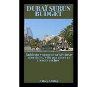 DUBAÏ SURUN BUDGET: Guide du voyageur avisé : luxe abordable, vols pas chers et trésors cachés.