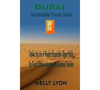 Dubai Sustainable Travel Guide 2026: Explore the City of Wonders Responsibly - Green Hotels, Eco-Tours & Ethical Adventures for Conscious Travelers
