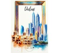Dubai Travel Diary: Travel Journal Old and New - Plan Your Dubai Vacation. Notebook to Preserve Unforgettable Travel Memories and Highlights! Perfect ... UAE / Vereinigte Arabische Emirate VAE)