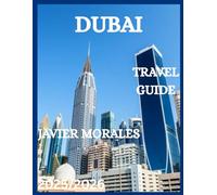 Dubai Travel Guide 2025/2026: Explore Dubai Like a Local: Insider Tips, Detailed Itineraries, Hidden Gems, Culinary Delights, Desert Adventures & Luxury Experiences
