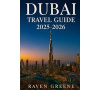 DUBAI Travel Guide 2025-2026: Explore Top Attractions, Hidden Gems, Luxury Experiences, Local Secrets, Interactive Maps With QR Codes, Current Affairs, Iconic Landmarks, Shopping, Desert & More