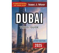 Dubai Travel Guide 2025: Skyscrapers, Souks, Desert Safaris & Luxury Experiences