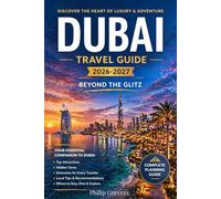 Dubai Travel Guide 2026-2027: Discover the Heart of Luxury and Adventure Beyond the Glitz