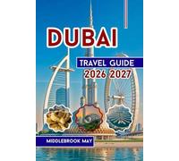 Dubai Travel Guide 2026 2027: Explore Burj Khalifa, Family fun with Insider Tips & Maps, Souks, Beaches and Desert Safaris in United Arab Emirate (All-Season Local Guides 2025)