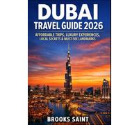 DUBAI TRAVEL GUIDE 2026: AFFORDABLE TRIPS, LUXURY EXPERIENCES, LOCAL SECRETS & MUST-SEE LANDMARKS (ROAM THE EARTH)